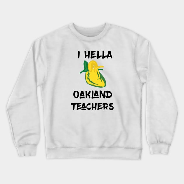 Hella ❤️ Oakland Teachers Crewneck Sweatshirt by mikelcal